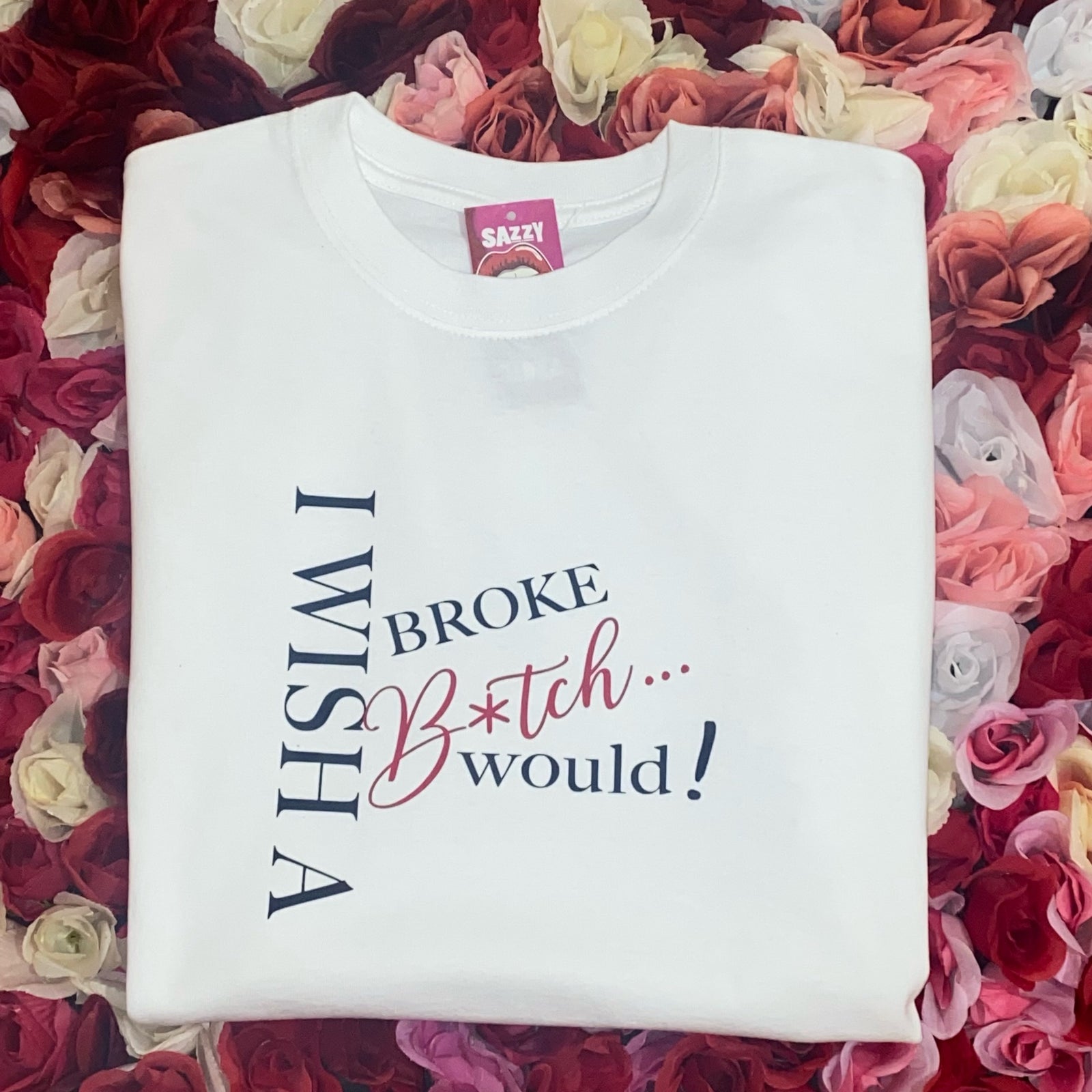 I Wish A Broke B*tch Would