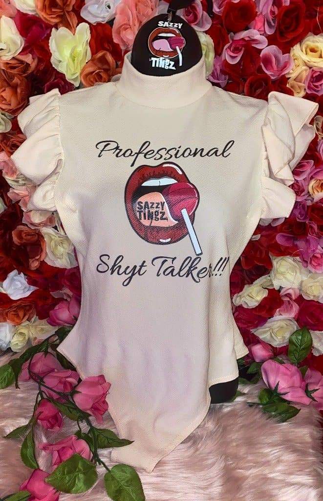 LIMITED EDITION - Professional Shyt Talker Bodysuits - Sazzy Tingz